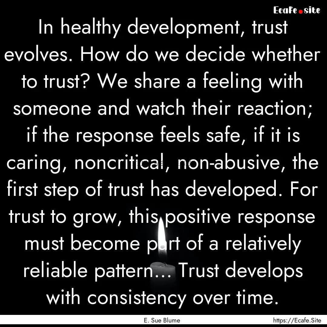 In healthy development, trust evolves. How.... : Quote by E. Sue Blume