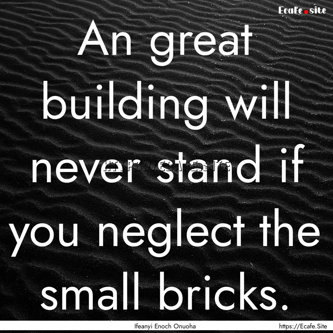 An great building will never stand if you.... : Quote by Ifeanyi Enoch Onuoha