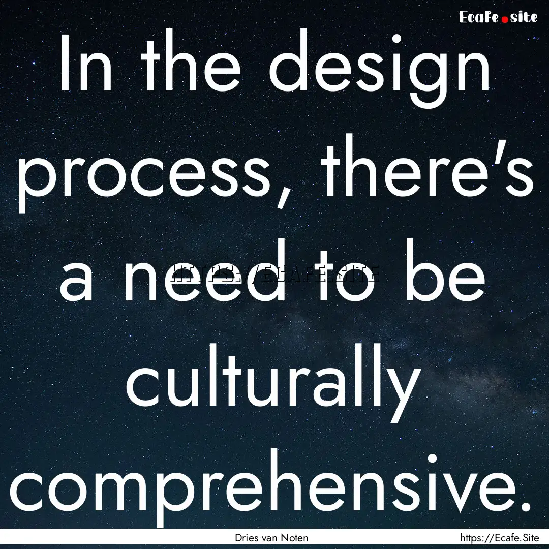 In the design process, there's a need to.... : Quote by Dries van Noten