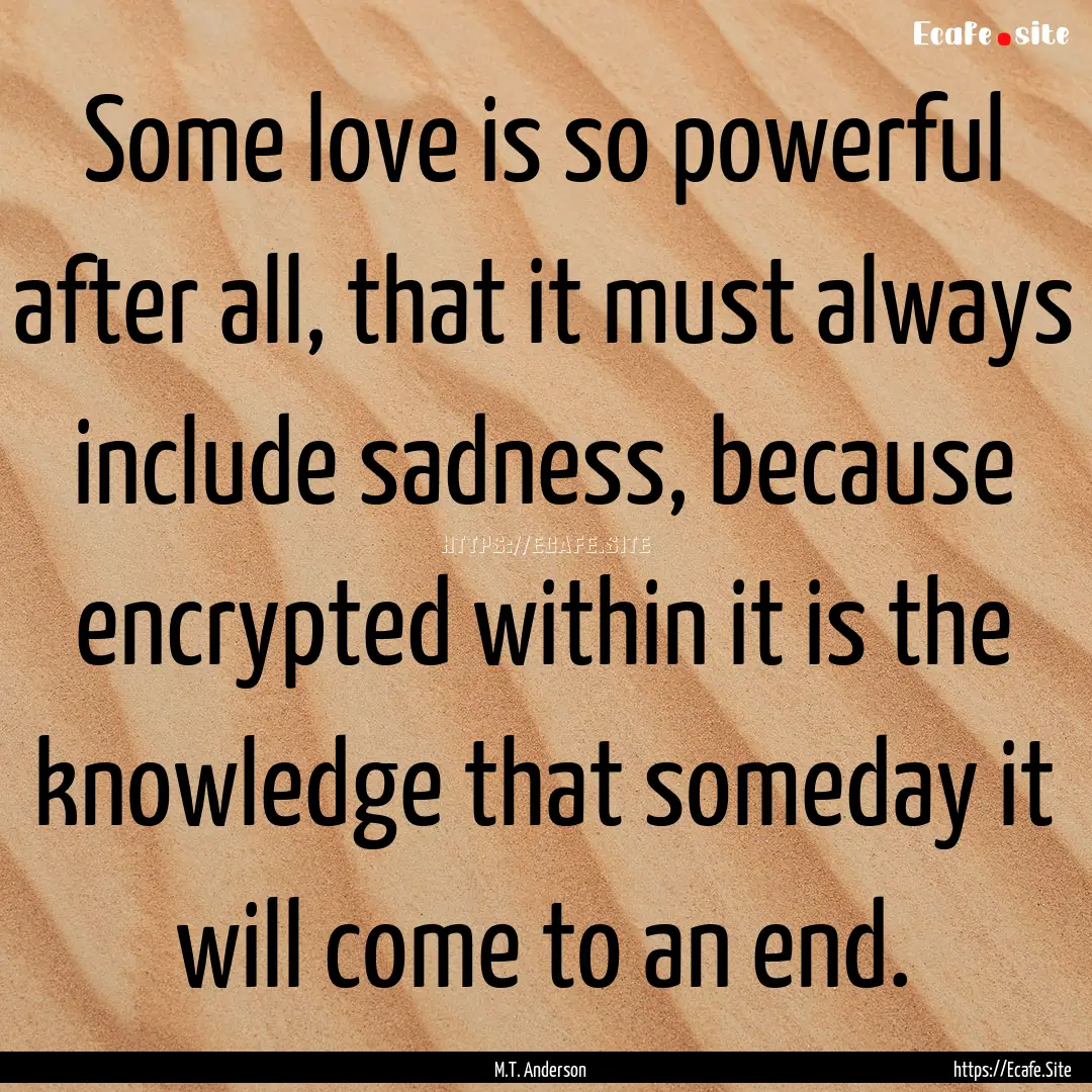 Some love is so powerful after all, that.... : Quote by M.T. Anderson