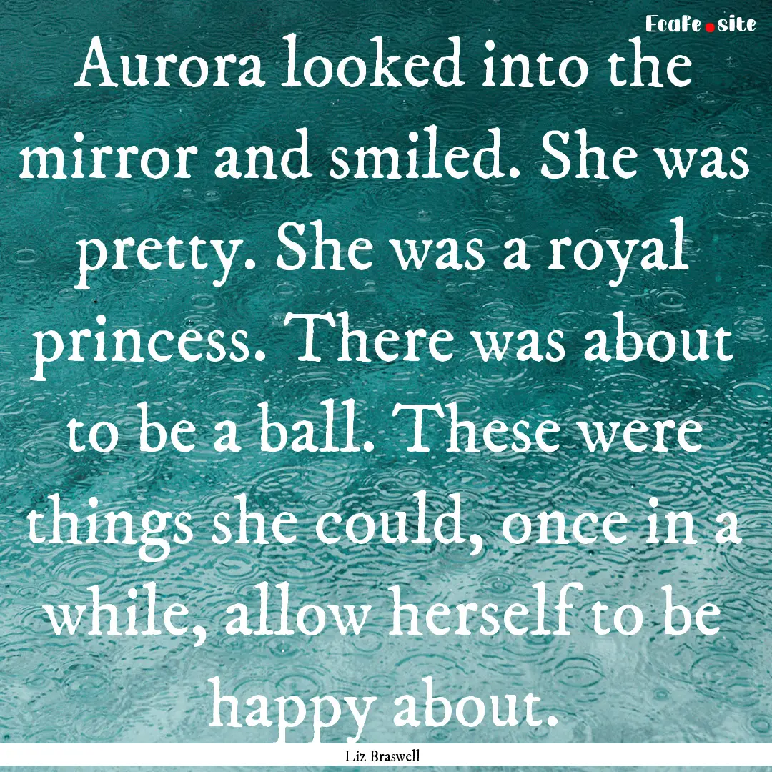 Aurora looked into the mirror and smiled..... : Quote by Liz Braswell