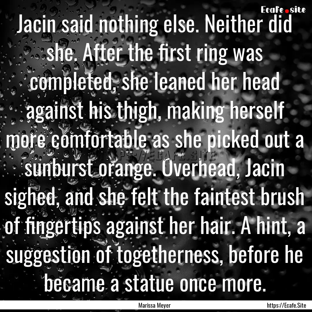 Jacin said nothing else. Neither did she..... : Quote by Marissa Meyer