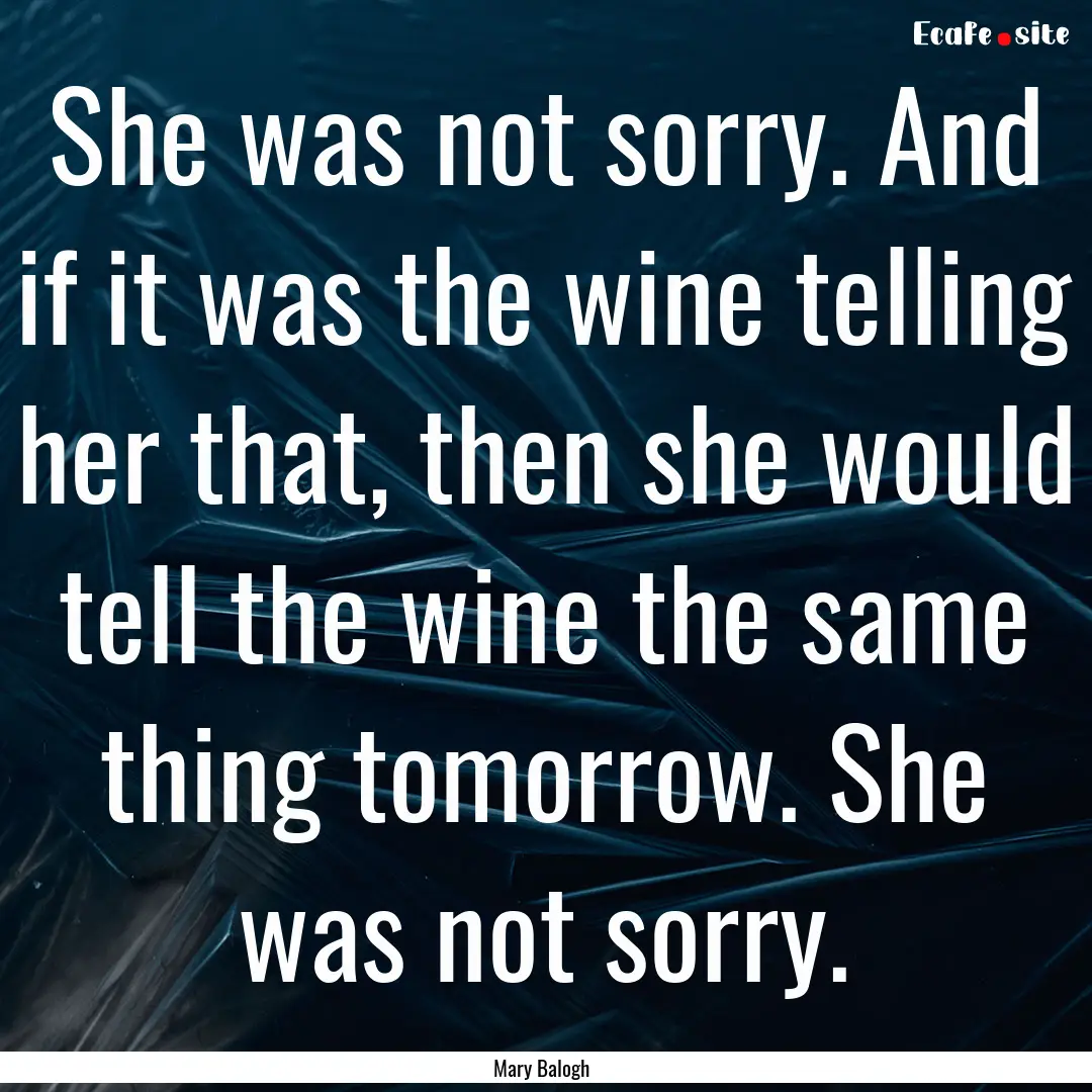 She was not sorry. And if it was the wine.... : Quote by Mary Balogh