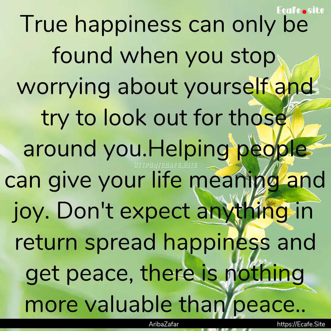 True happiness can only be found when you.... : Quote by AribaZafar