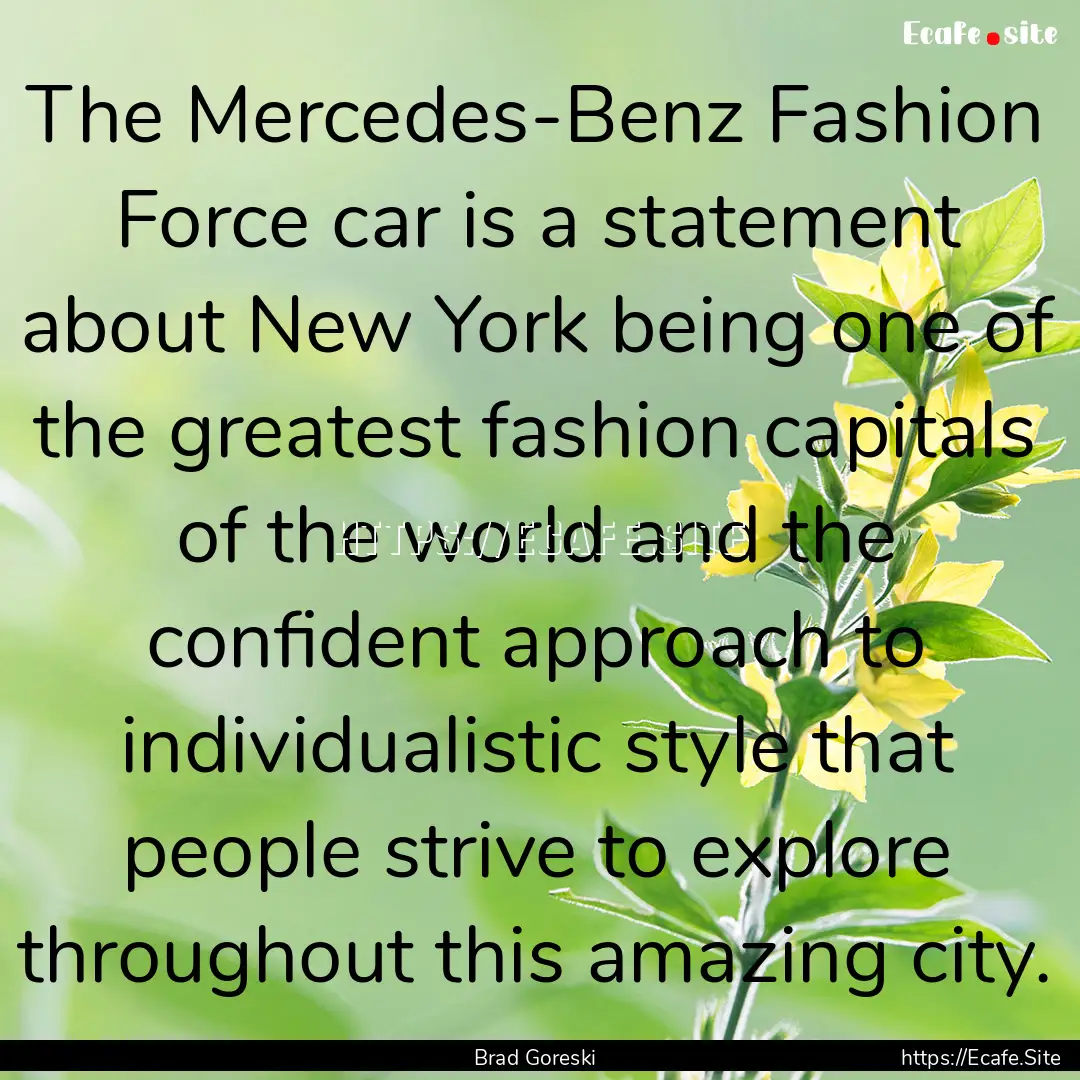 The Mercedes-Benz Fashion Force car is a.... : Quote by Brad Goreski