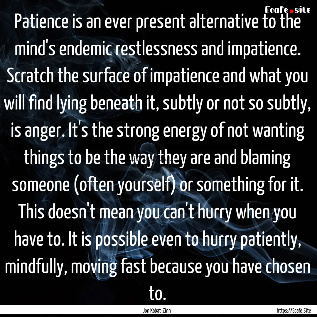 Patience is an ever present alternative to.... : Quote by Jon Kabat-Zinn