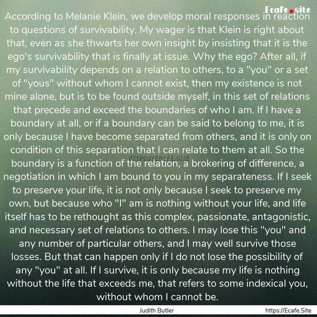 According to Melanie Klein, we develop moral.... : Quote by Judith Butler