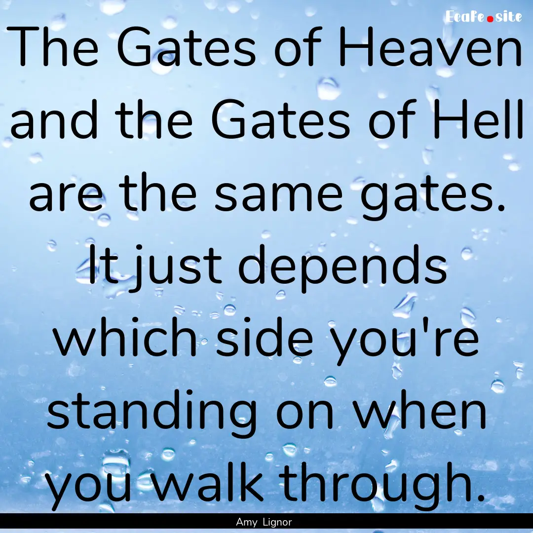 The Gates of Heaven and the Gates of Hell.... : Quote by Amy Lignor