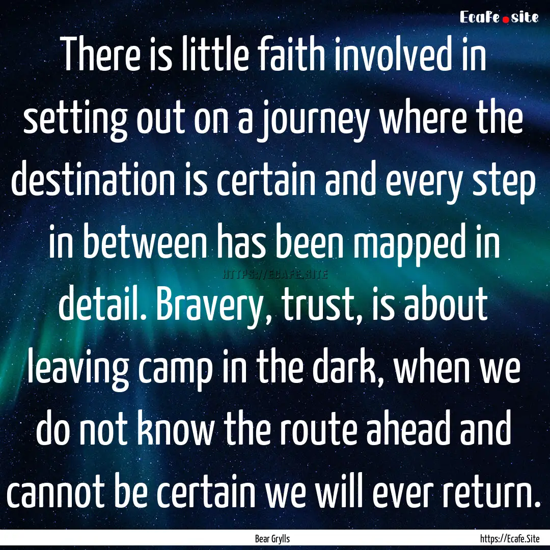 There is little faith involved in setting.... : Quote by Bear Grylls