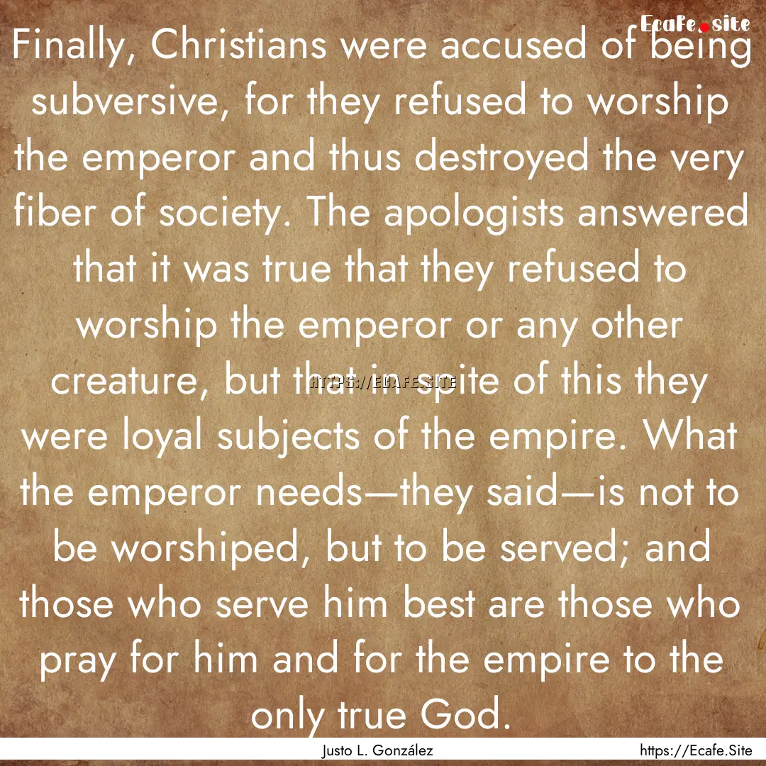 Finally, Christians were accused of being.... : Quote by Justo L. González