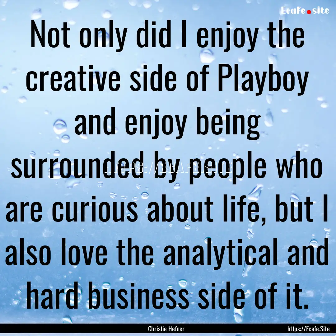 Not only did I enjoy the creative side of.... : Quote by Christie Hefner