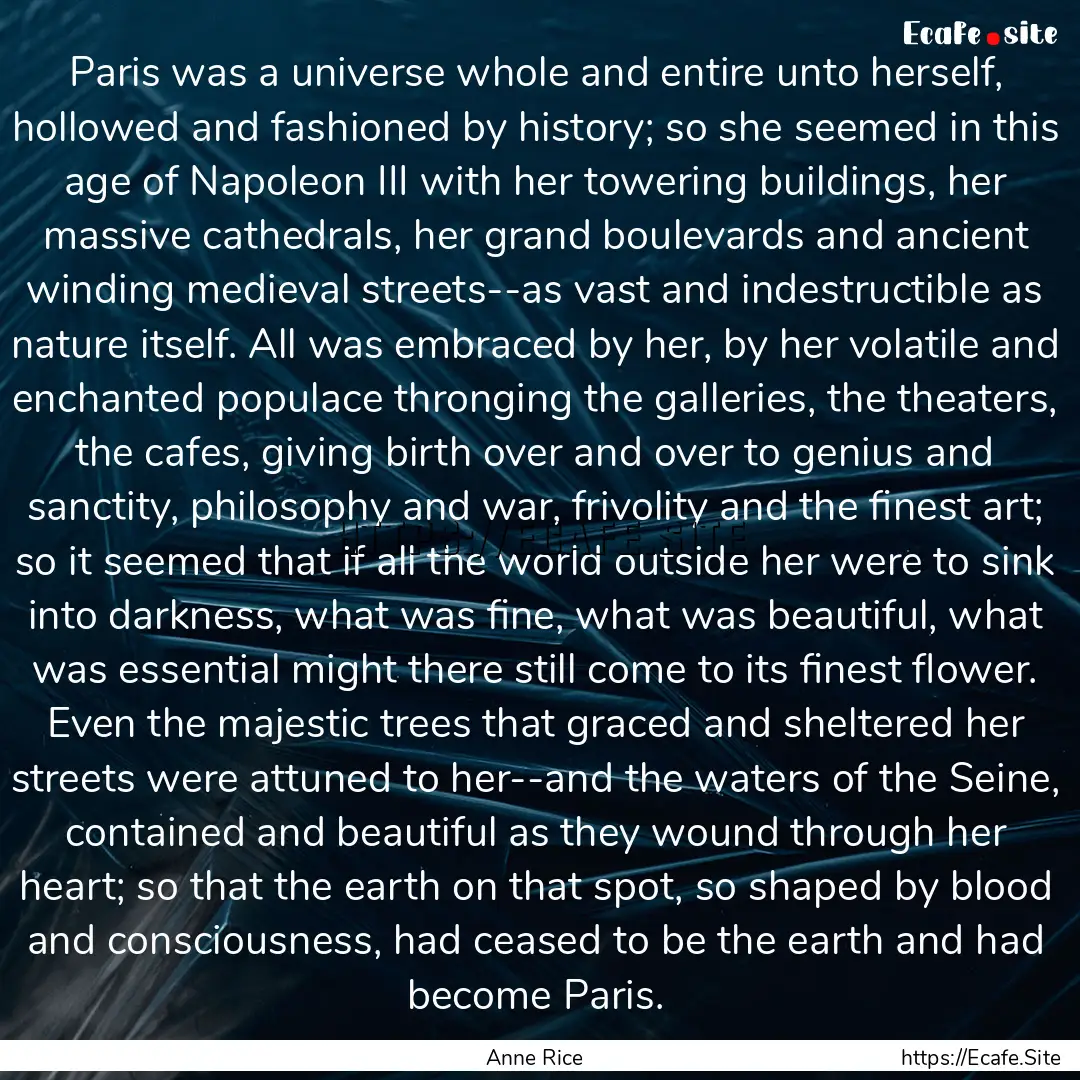 Paris was a universe whole and entire unto.... : Quote by Anne Rice