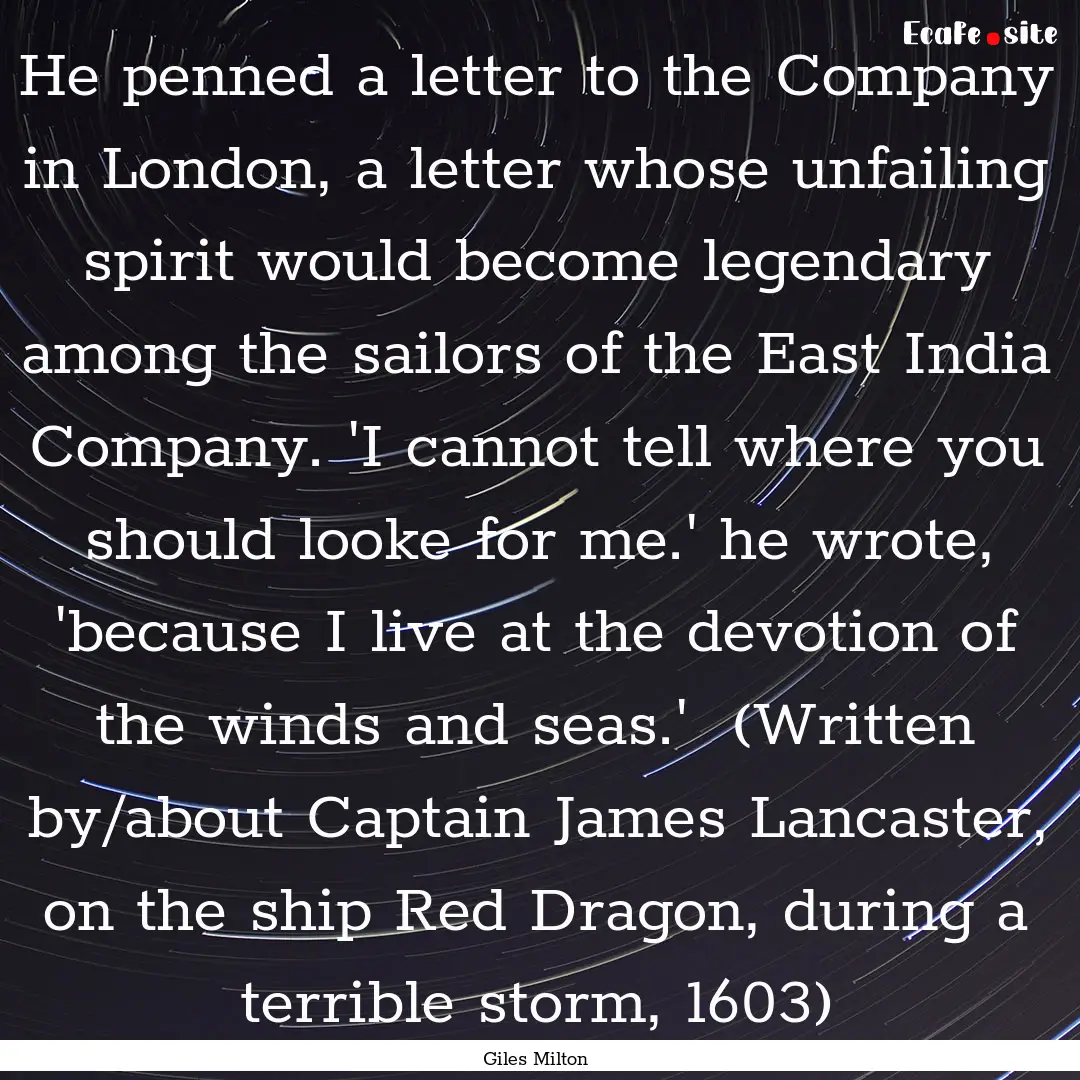 He penned a letter to the Company in London,.... : Quote by Giles Milton