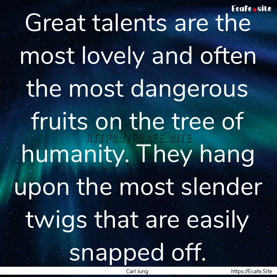 Great talents are the most lovely and often.... : Quote by Carl Jung