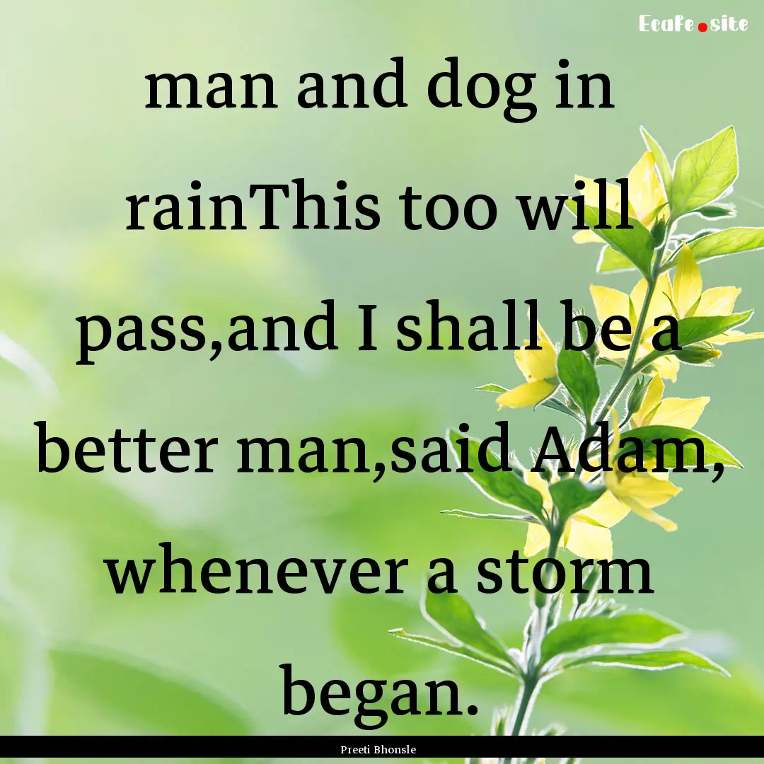 man and dog in rainThis too will pass,and.... : Quote by Preeti Bhonsle