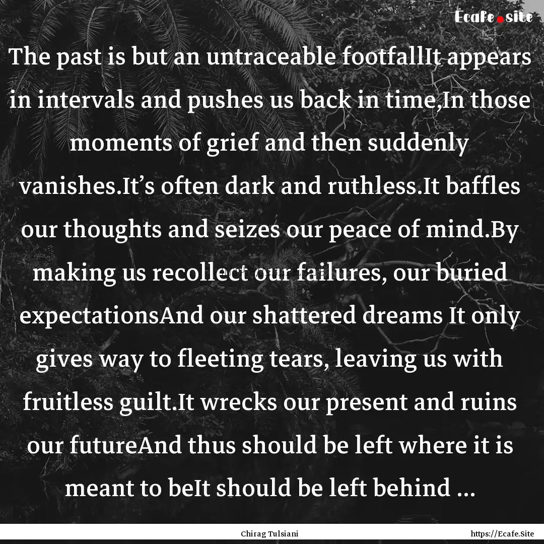 The past is but an untraceable footfallIt.... : Quote by Chirag Tulsiani