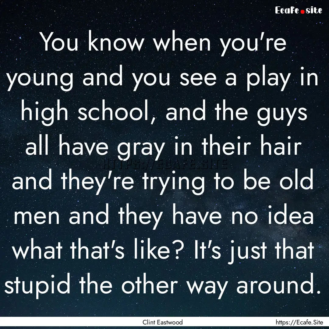 You know when you're young and you see a.... : Quote by Clint Eastwood