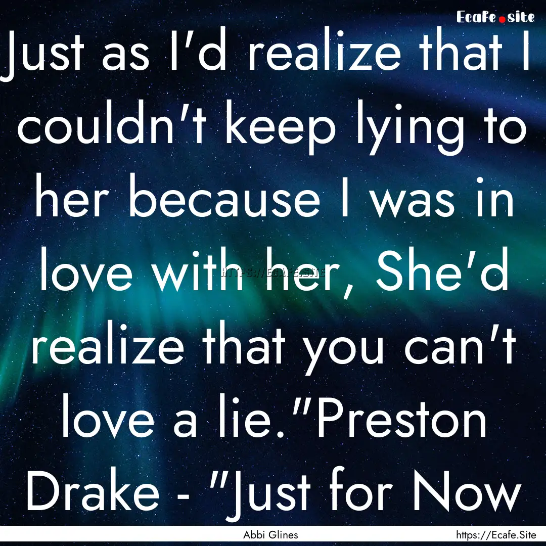 Just as I'd realize that I couldn't keep.... : Quote by Abbi Glines