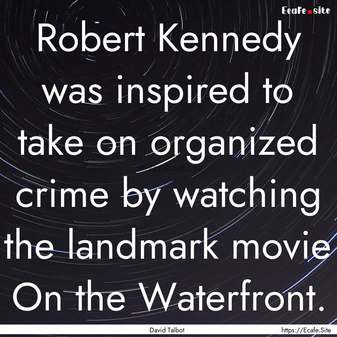 Robert Kennedy was inspired to take on organized.... : Quote by David Talbot