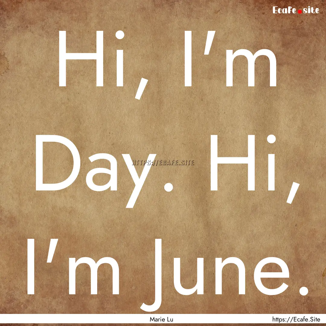 Hi, I'm Day. Hi, I'm June. : Quote by Marie Lu