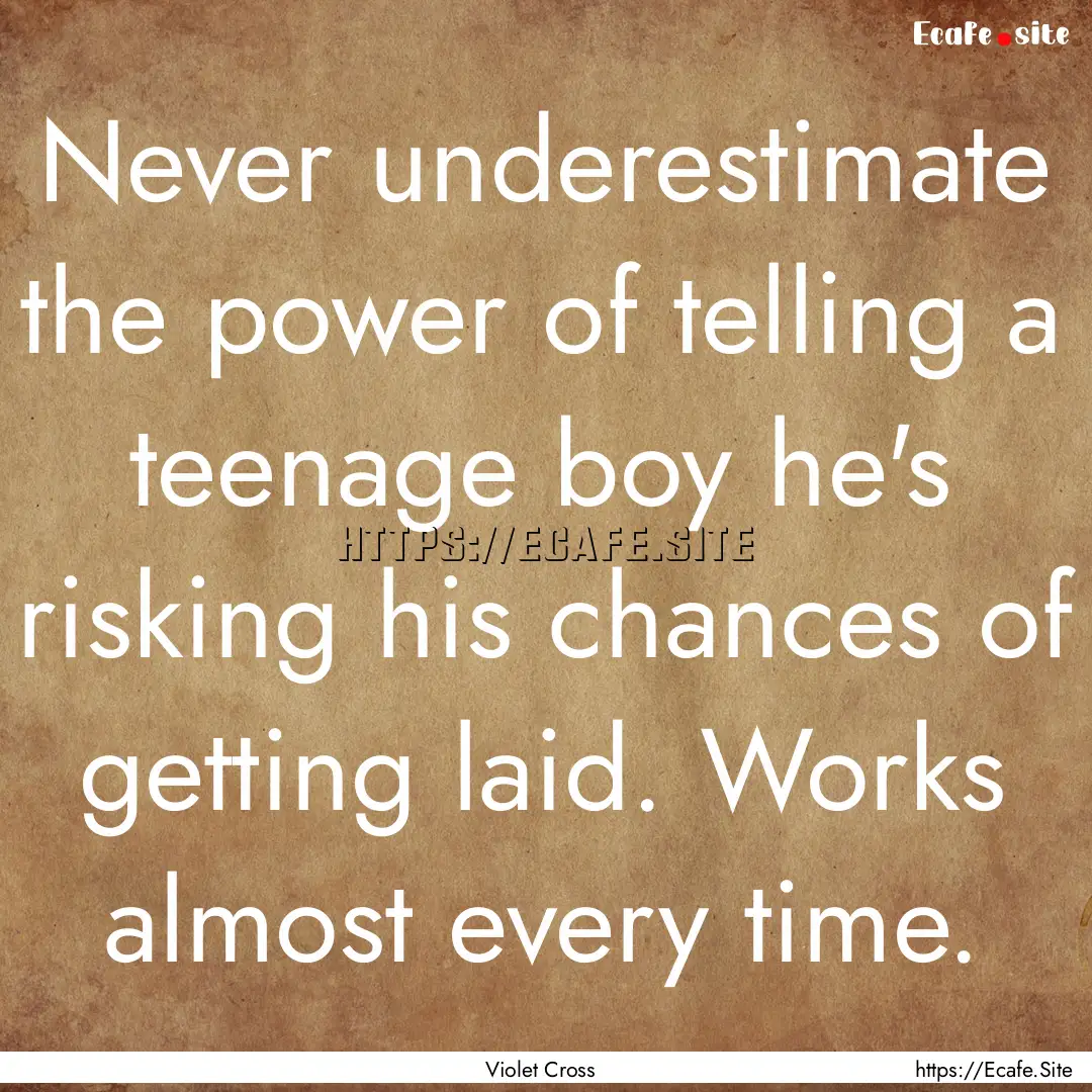 Never underestimate the power of telling.... : Quote by Violet Cross