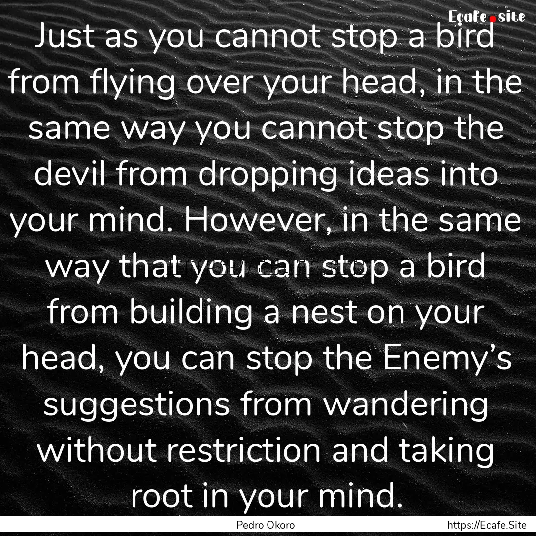 Just as you cannot stop a bird from flying.... : Quote by Pedro Okoro