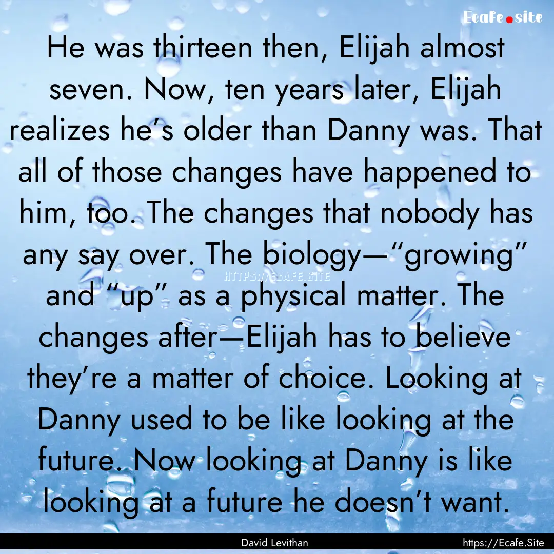 He was thirteen then, Elijah almost seven..... : Quote by David Levithan