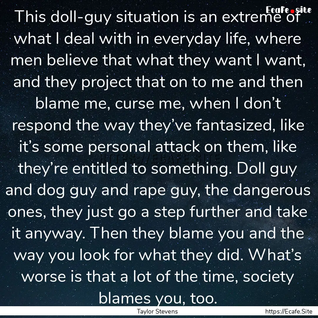 This doll-guy situation is an extreme of.... : Quote by Taylor Stevens