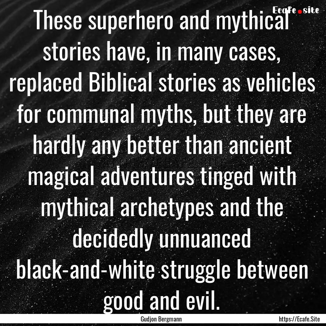 These superhero and mythical stories have,.... : Quote by Gudjon Bergmann