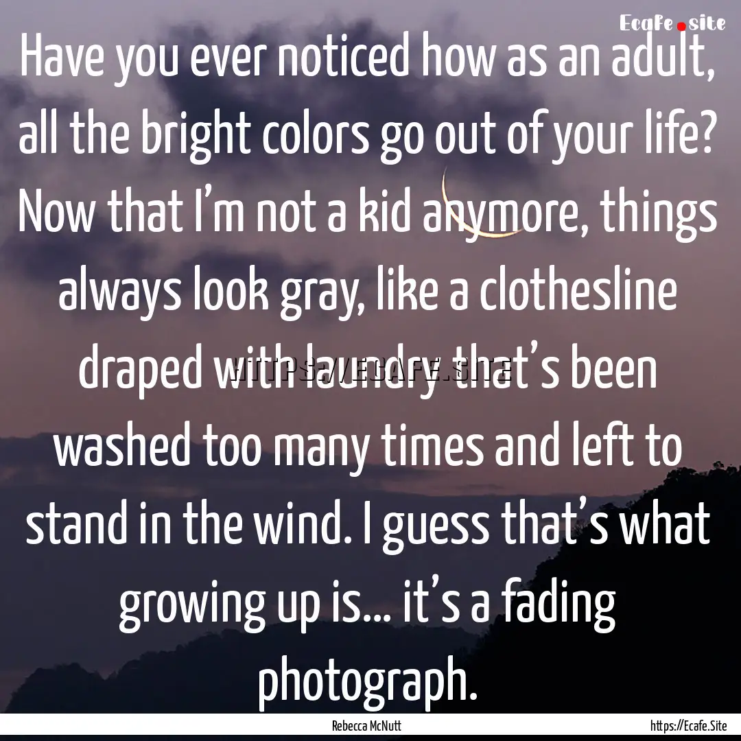 Have you ever noticed how as an adult, all.... : Quote by Rebecca McNutt