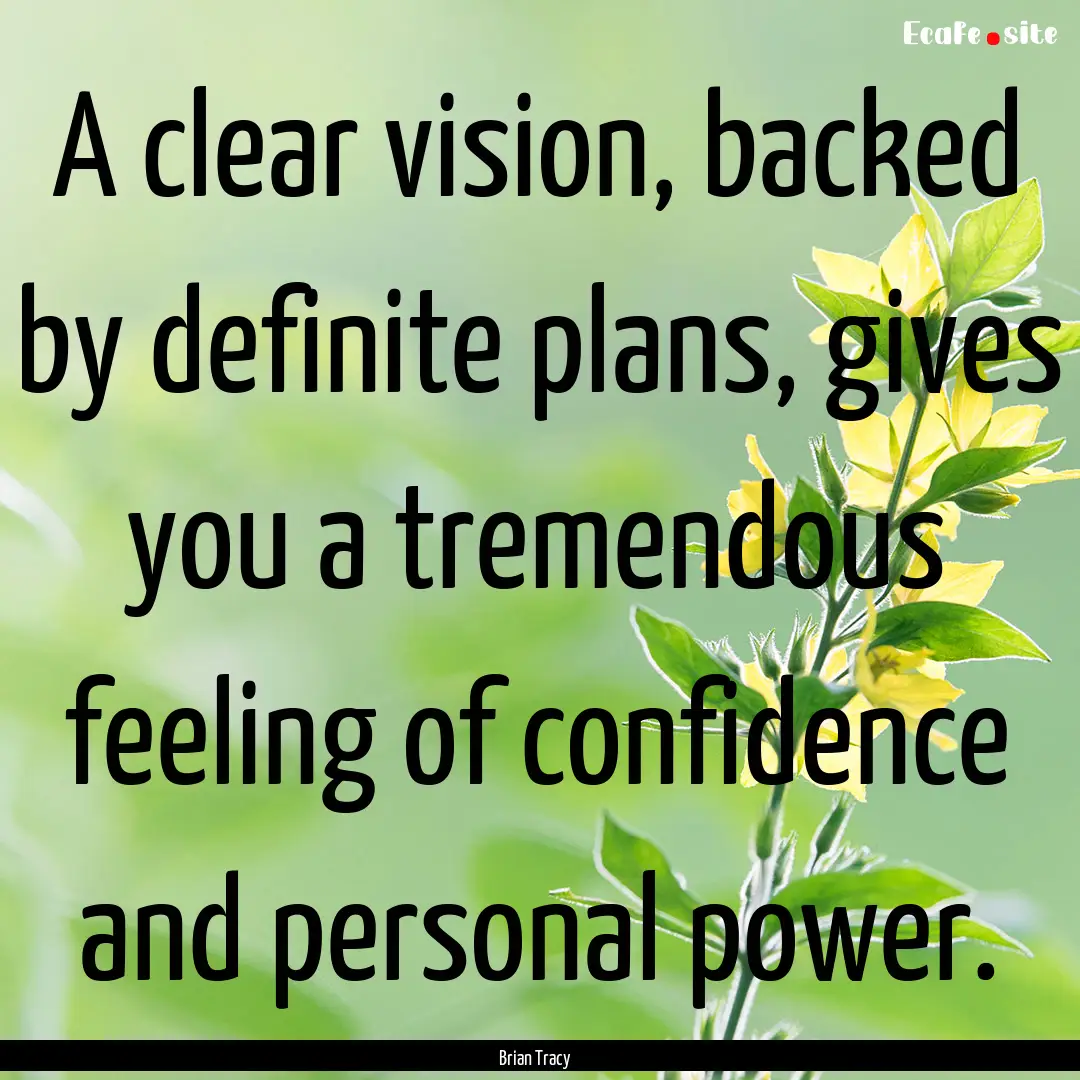 A clear vision, backed by definite plans,.... : Quote by Brian Tracy