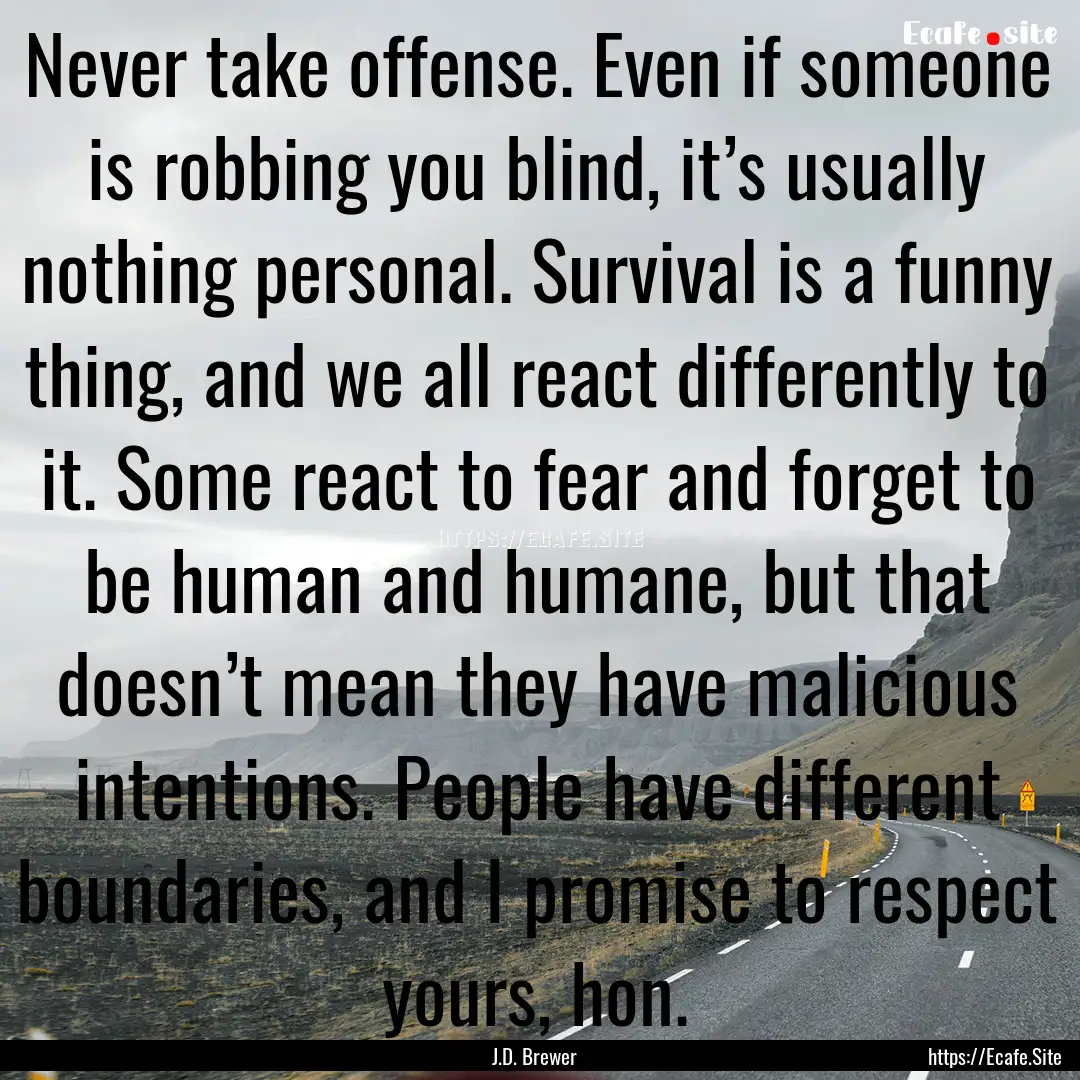 Never take offense. Even if someone is robbing.... : Quote by J.D. Brewer