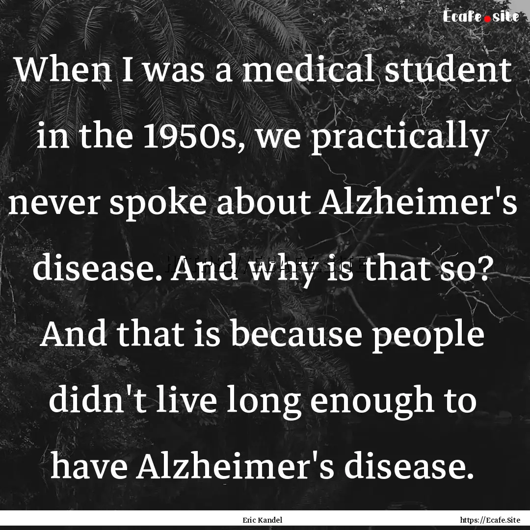 When I was a medical student in the 1950s,.... : Quote by Eric Kandel