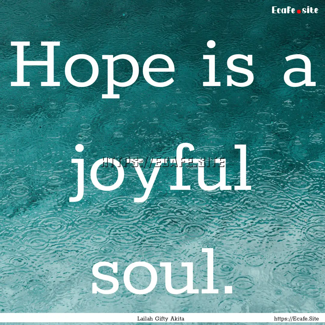 Hope is a joyful soul. : Quote by Lailah Gifty Akita