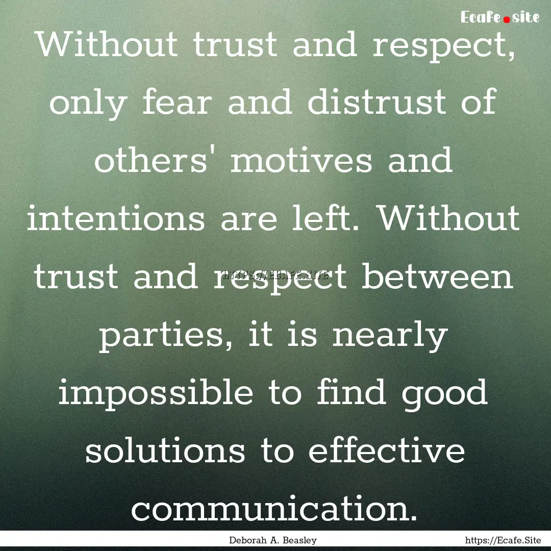 Without trust and respect, only fear and.... : Quote by Deborah A. Beasley