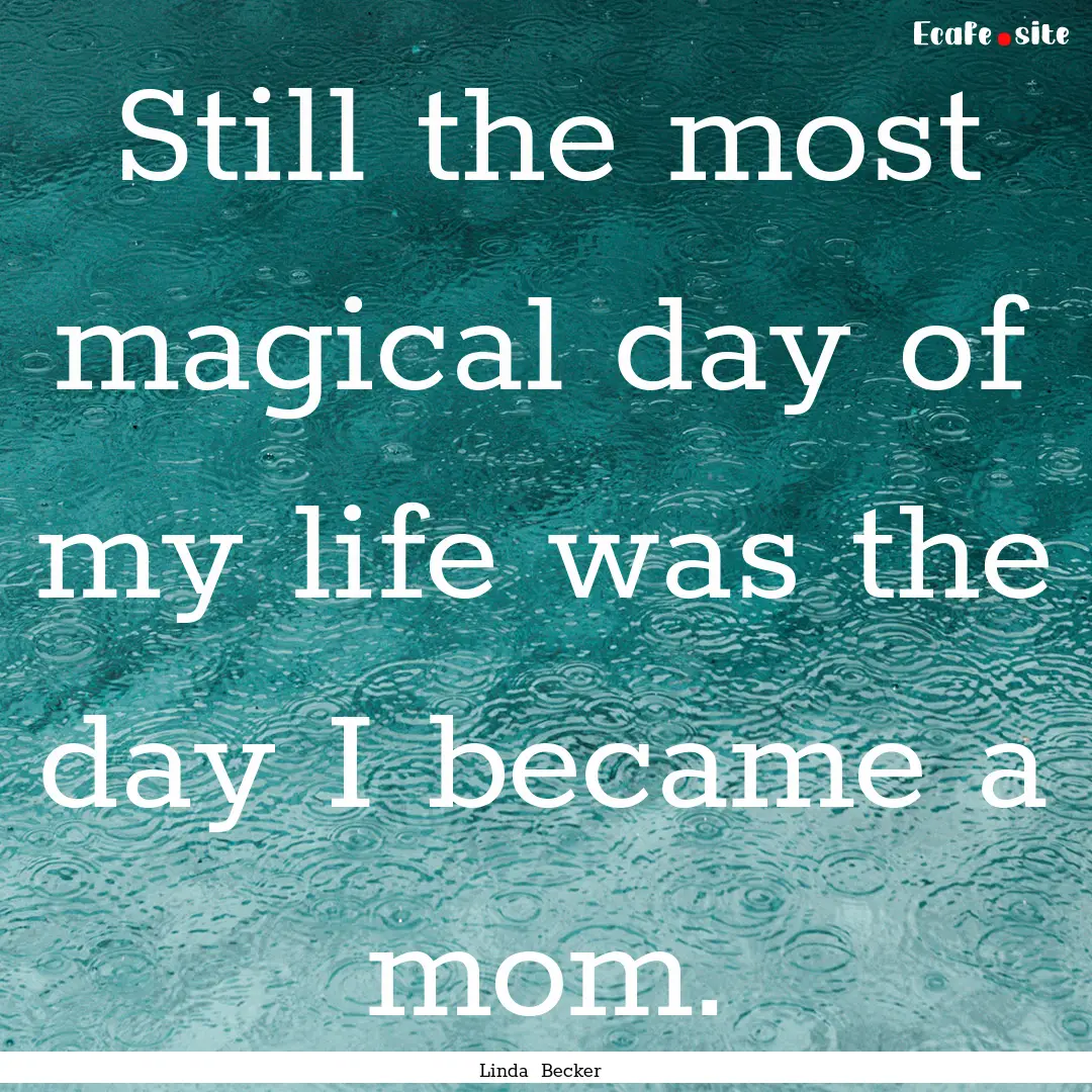 Still the most magical day of my life was.... : Quote by Linda Becker