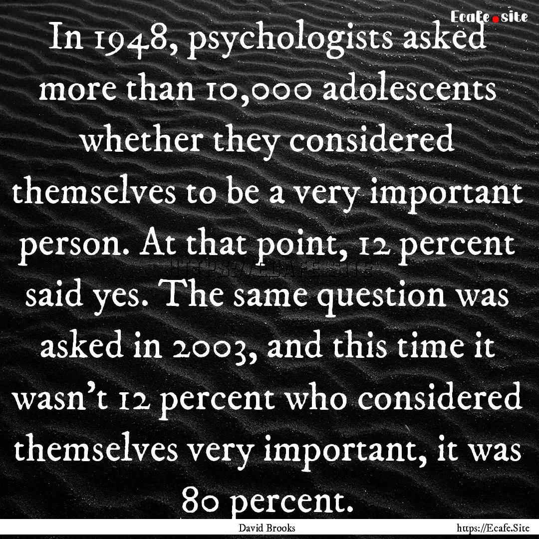 In 1948, psychologists asked more than 10,000.... : Quote by David Brooks