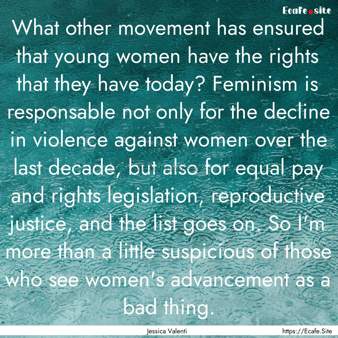 What other movement has ensured that young.... : Quote by Jessica Valenti