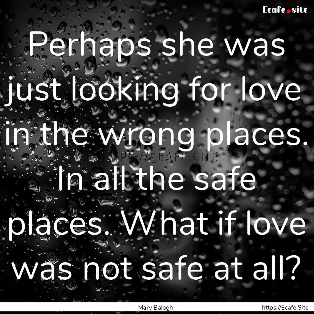 Perhaps she was just looking for love in.... : Quote by Mary Balogh