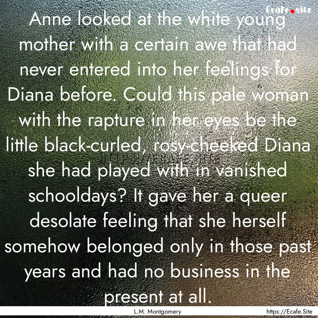 Anne looked at the white young mother with.... : Quote by L.M. Montgomery