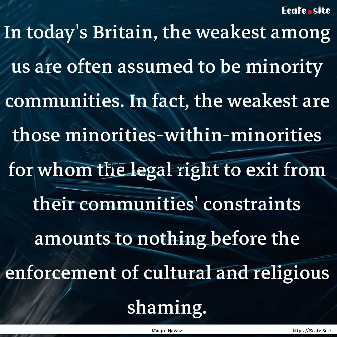 In today's Britain, the weakest among us.... : Quote by Maajid Nawaz