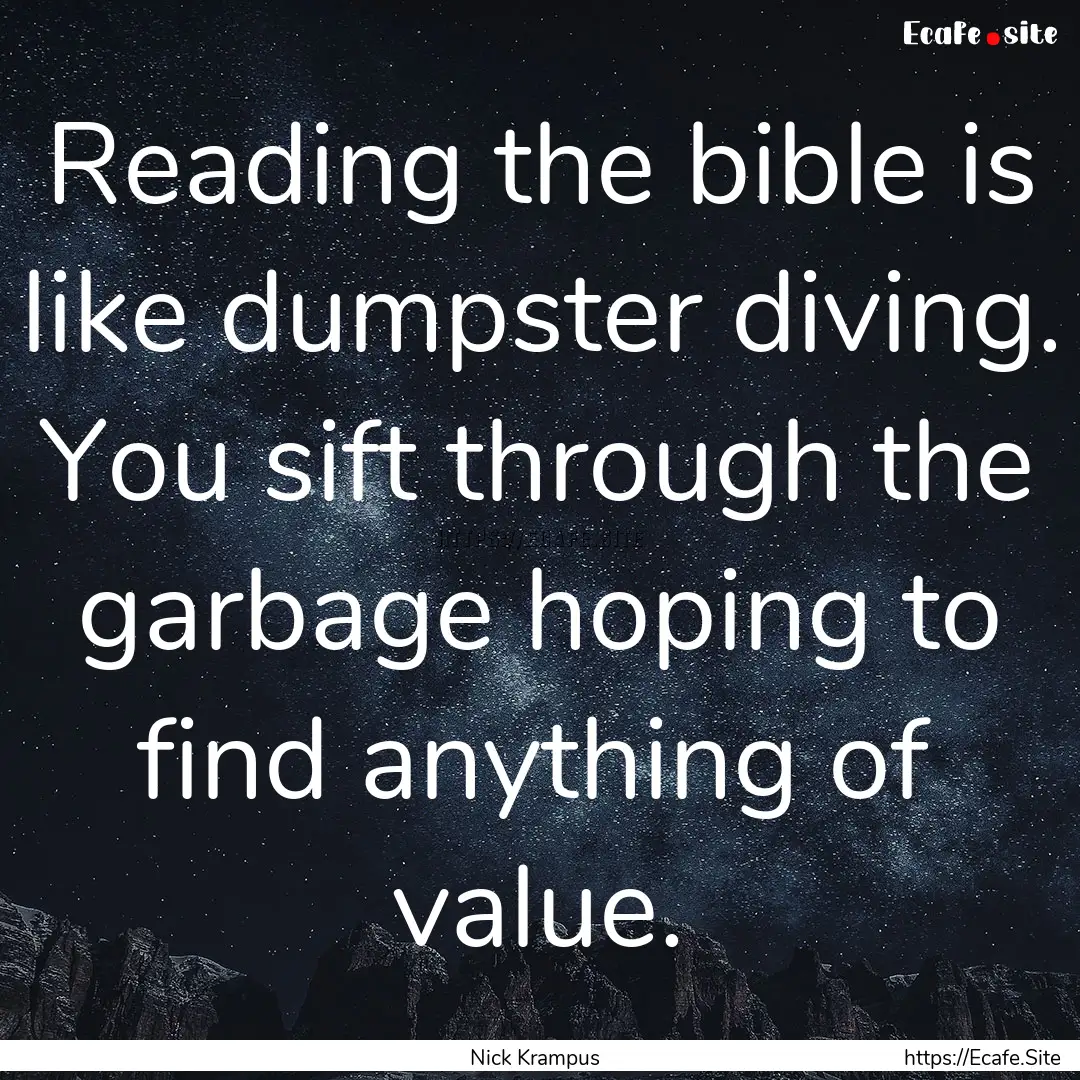 Reading the bible is like dumpster diving..... : Quote by Nick Krampus