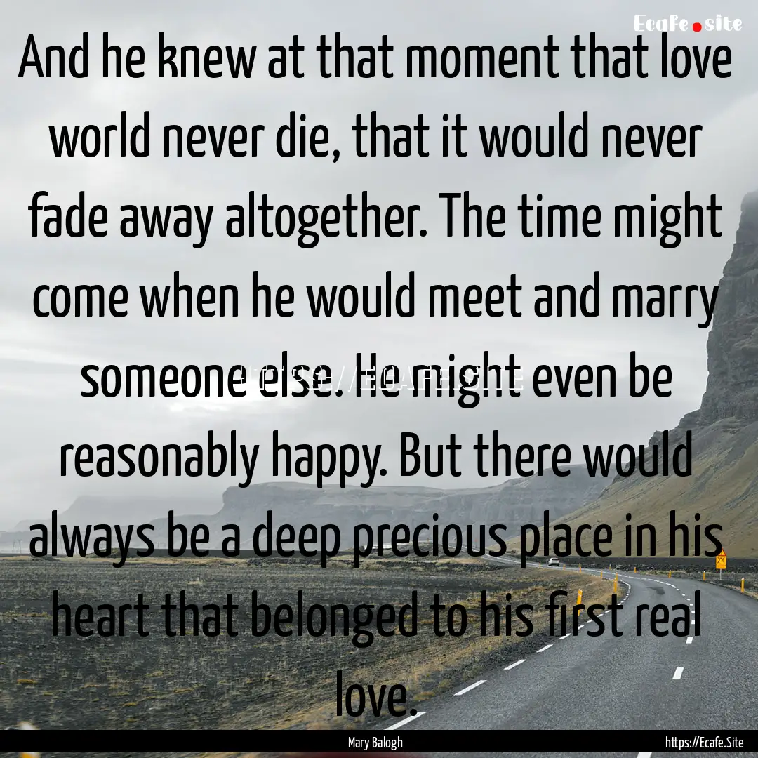 And he knew at that moment that love world.... : Quote by Mary Balogh