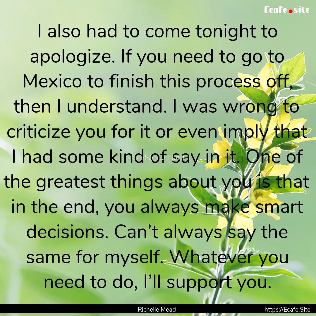 I also had to come tonight to apologize..... : Quote by Richelle Mead