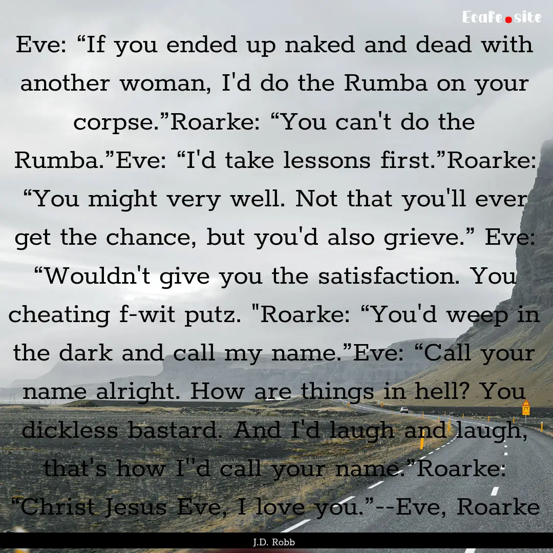 Eve: “If you ended up naked and dead with.... : Quote by J.D. Robb