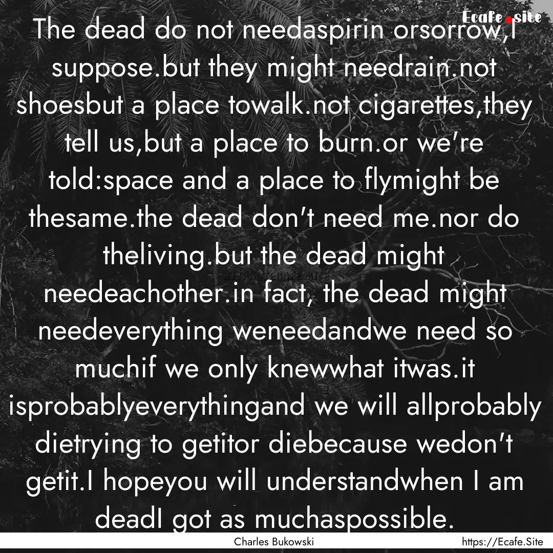 The dead do not needaspirin orsorrow,I suppose.but.... : Quote by Charles Bukowski