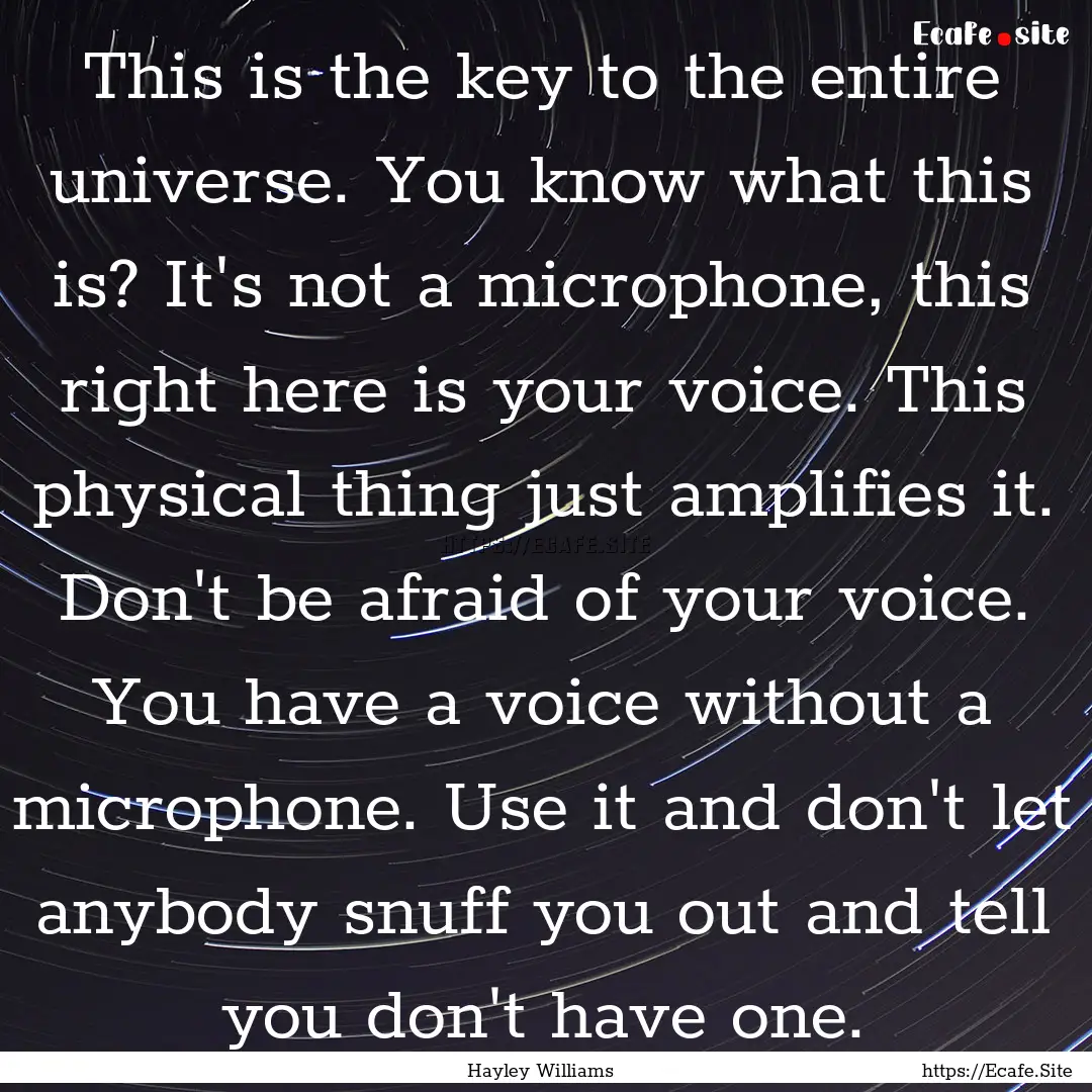 This is the key to the entire universe. You.... : Quote by Hayley Williams