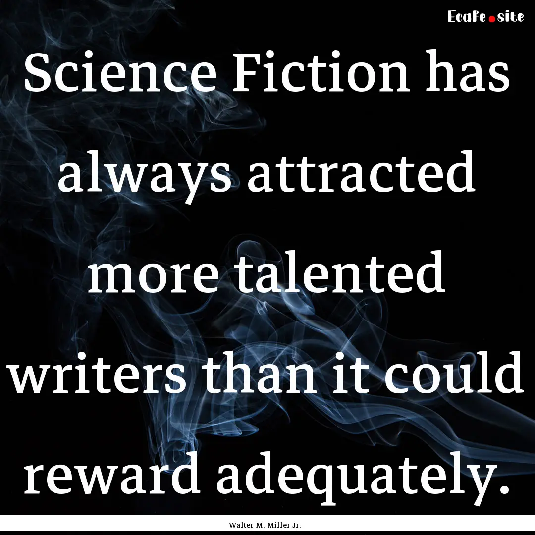 Science Fiction has always attracted more.... : Quote by Walter M. Miller Jr.