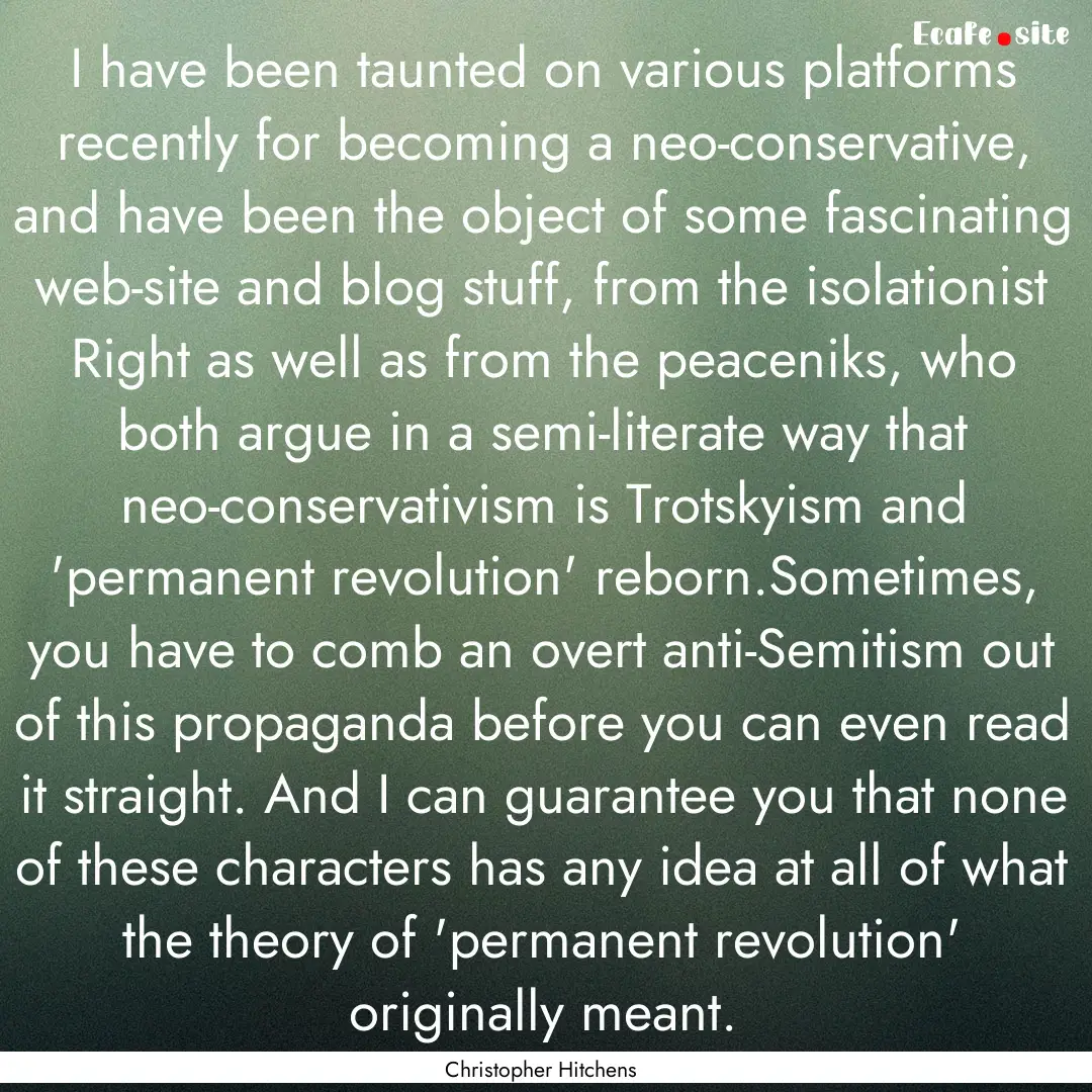 I have been taunted on various platforms.... : Quote by Christopher Hitchens