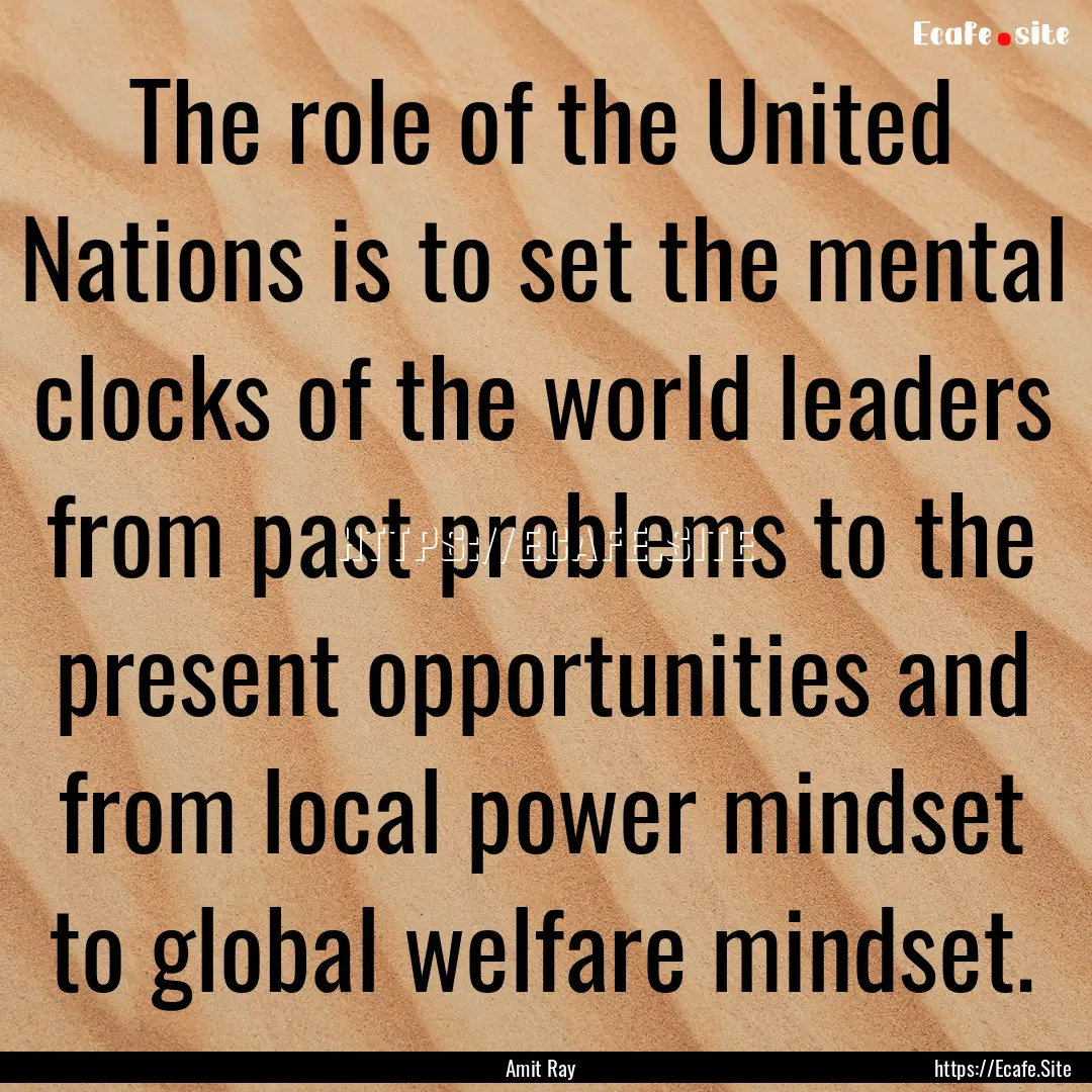 The role of the United Nations is to set.... : Quote by Amit Ray